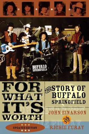 For What It's Worth: The Story of Buffalo Springfield by John Einarson 9780815412816