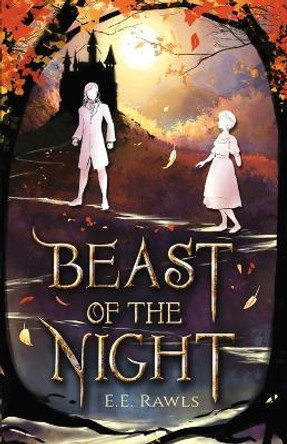 Beast of the Night: (A Fairy Tale Retelling) by E E Rawls 9780998556932