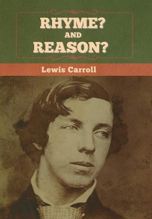 Rhyme? And Reason? by Lewis Carroll 9781636374291