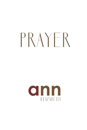 Prayer - Ann Elizabeth by Ann Elizabeth 9781985230644