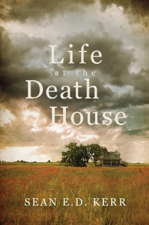 Life at the Death House by Sean E D Kerr 9781949340556