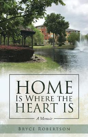 Home Is Where the Heart Is: A Memoir by Bryce Robertson 9781973636588