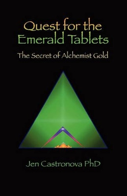 Quest for the Emerald Tablets: The Secret of the Alchemist Gold - Book 2 of the 2013 Thriller Trilogy MASTERS OF THE GAME BOARD by Jeri Castronova PhD 9781609104566