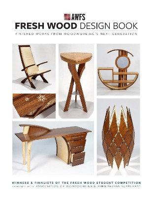 Fresh Wood Design Book: Finished Works from Woodworking's Next Generation by AWFS 9781958212066
