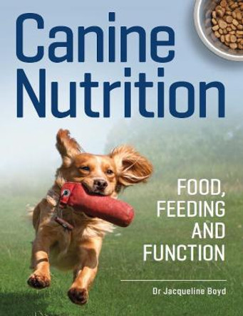 Canine Nutrition: Food Feeding and Function by Dr Jacqueline Boyd
