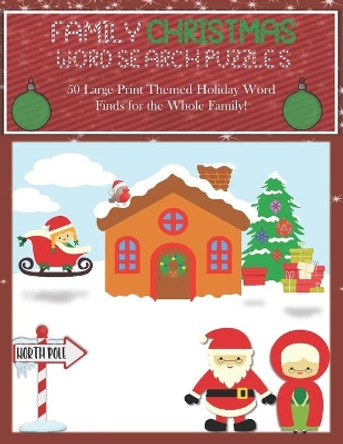 Family Christmas Word Search Puzzles: 50 Large Print Themed Holiday Word Finds for the Whole Family, 8.5 x 11 Fun, Adults and Kids with Bonus Coloring Pages and Solutions by Zenkat Publishing 9781707406715