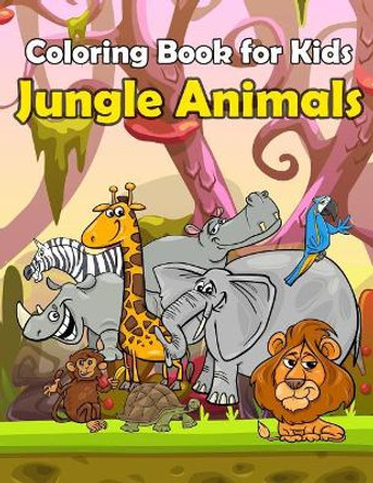 Coloring Book For Kids Jungle Animals: : Kids Coloring Book with Fun, Easy, and Relaxing Coloring Pages (Children's coloring books) by Happy Summer 9781717105011