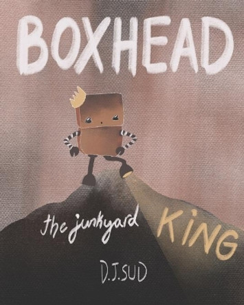 BoxHead: The Junkyard King by D J Sud 9781695670389