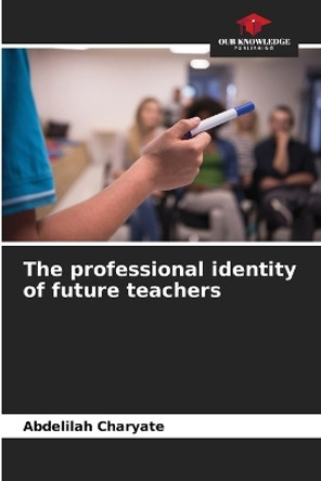 The professional identity of future teachers by Abdelilah Charyate 9786204387291