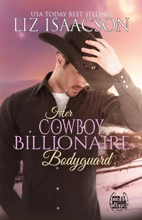 Her Cowboy Billionaire Bodyguard: A Whittaker Brothers Novel by Liz Isaacson 9781729276143