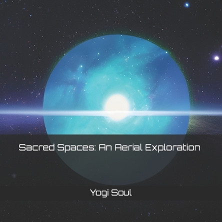 Sacred Spaces: An Aerial Exploration by Yogi Soul 9798392690398