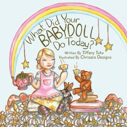 What Did Your Babydoll Do Today? by Tiffany Tutu 9798986292014