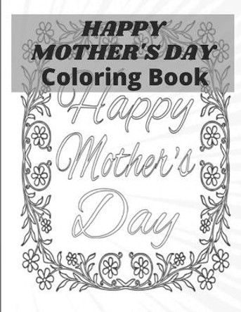 Happy Mother's Day Coloring Book: happy mothers day coloring book for kids: Perfect For Kids or All Ages by Af Book Publisher 9798723564244