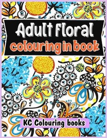 Adult floral colouring in book by Kc Colouring Books 9798741636480