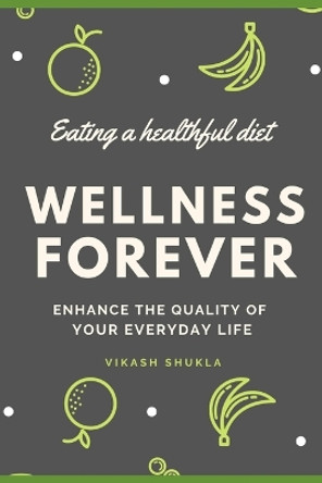 Wellness Forever: Best Health Tips for Healthy Life by Vikash Shukla 9798756584189