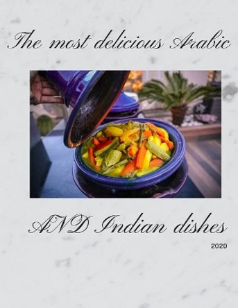 The most delicious Arabic and Indian dishes: The fastest preparation by Abdelilah Bourhaim 9798557669511