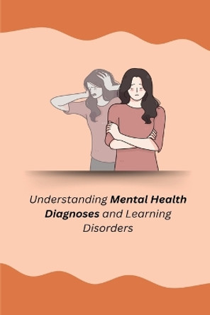 Understanding Mental Health Diagnoses and Learning Disorders by Annie Tasha 9798869003621