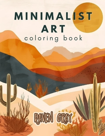 Minimalist Art Coloring Book: A Collection of Aesthetic Boho Designs, Abstract Styles, Botanical Line Art and Vintage Floral Patterns for Adults & Teens by Raven Gray 9798878779227