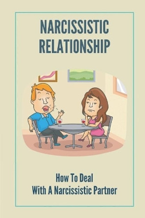 Narcissistic Relationship: How To Deal With A Narcissistic Partner: Avoid Codependent Relationship by Britt Mione 9798538732883