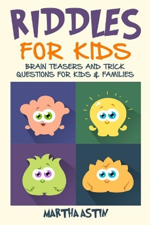 Riddles for Kids: Brain Teasers and Trick Questions for Kids and Families by Martha Astin 9781794529472