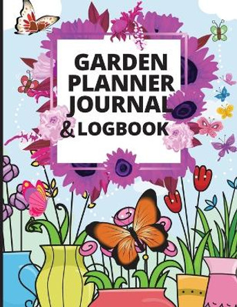 Garden Planner Journal and Log Book: A Complete Gardening Organizer Notebook for Garden Lovers to Track Vegetable Growing, Gardening Activities and Plant Details by Jessa M Ivy 9781803936758