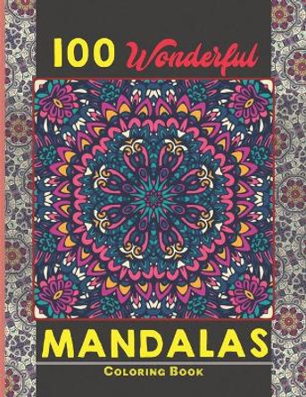 100 Wonderful Mandalas Coloring Book: Simple and easy Beautiful Mandalas to Color for Adults and Kids. Mandala Coloring Book for Adults and Children by Creative Mandalas 9798538600380
