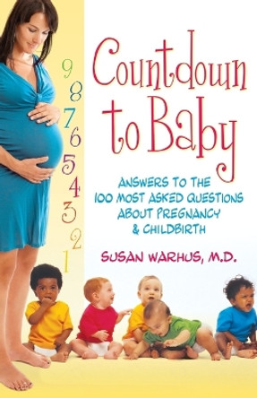 Countdown to Baby: Answers to the 100 Most Asked Questions About Pregnancy and Childbirth by Susan Warhus 9781886039681