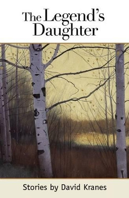 The Legend's Daughter: Idaho Stories by David Kranes 9781937226152