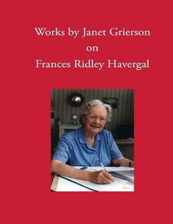 Works by Janet Grierson: on Frances Ridley Havergal by David L Chalkley 9781937236298