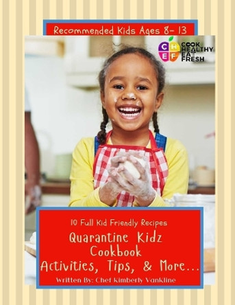 C.H.E.F. Quarantine Kidz Cookbook: Activities, Tips, & More... by Chef Kimberly Vankline 9781942871842