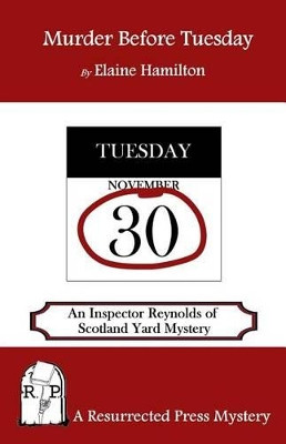 Murder Before Tuesday: An Inspector Reynolds of Scotland Yard Mystery by Elaine Hamilton 9781943403073