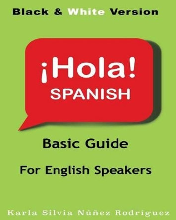 Hola Spanish: Basic Guide for English Speakers by Karla Silvia Nunez Rodriguez 9781533598400