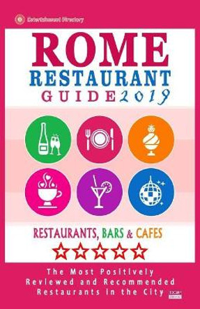 Rome Restaurant Guide 2019: Best Rated Restaurants in Rome - 500 restaurants, bars and cafes recommended for visitors, 2019 by Herman W Stewart 9781720913634