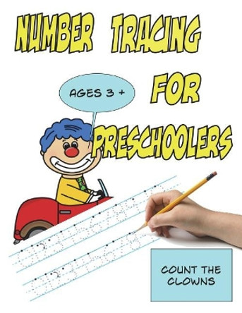 Number Tracing for Preschoolers Count the Clowns Ages 3+: Trace Numbers 0 to 10, Bonus Bingo by Gary Wittmann 9781721576135