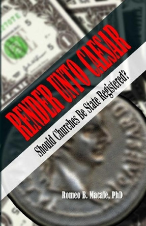 Render Unto Caesar: Should Churches Be State Registered? by Romeo B Macale 9781728992860