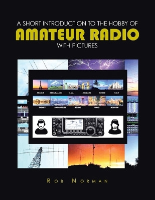 A short Introduction to the hobby of Amateur Radio with Pictures by Rob Norman 9781638122395