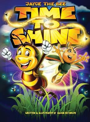 Jayce The Bee: Time To Shine by Calvin Reynolds 9781733093866