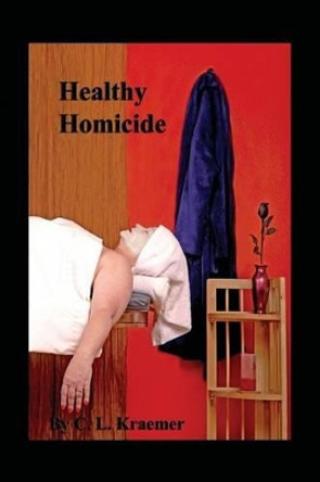 Healthy Homicide by C L Kraemer 9781624203039