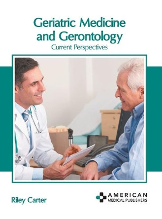 Geriatric Medicine and Gerontology: Current Perspectives by Riley Carter 9781639270033