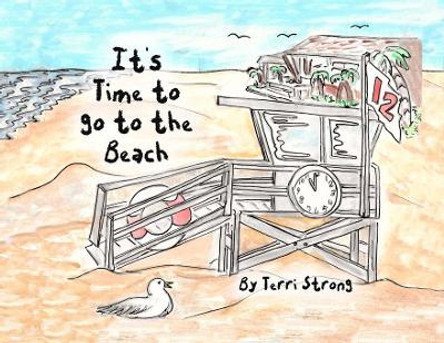 It's Time to go to the Beach by Terri Strong 9781646101542