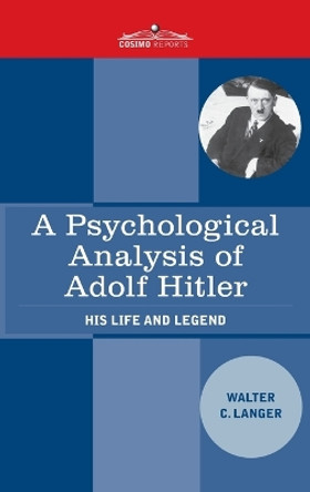 A Psychological Analysis of Adolf Hitler: His Life and Legend by Walter Charles Langer 9781646797639