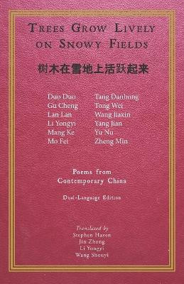 Trees Grow Lively on Snowy Fields: Poems from Contemporary China by Jin Zhong 9781733194914