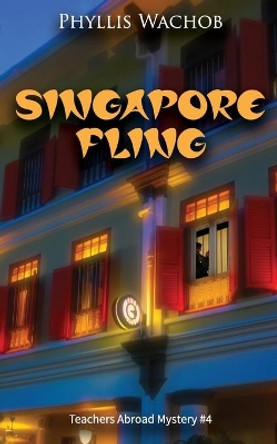 Singapore Fling: Teachers Abroad Mystery #4 by Phyllis Wachob 9781734698732