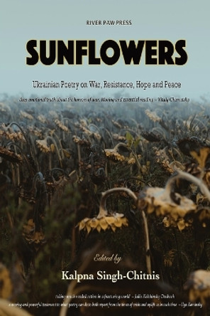 Sunflowers: Ukrainian Poetry on War, Resistance, Hope and Peace by Kalpna Singh-Chitnis 9781736687123