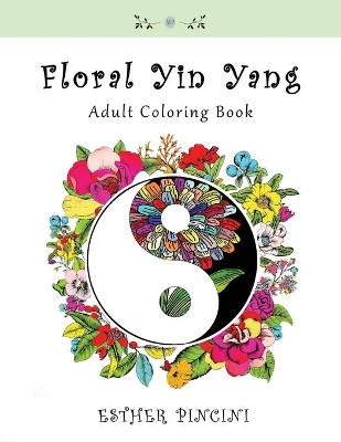 Floral Yin Yang Adult Coloring Book by Esther Pincini 9781773351346