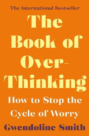 The Book of Overthinking: How to Stop the Cycle of Worry - International Bestselling Author by Gwendoline Smith