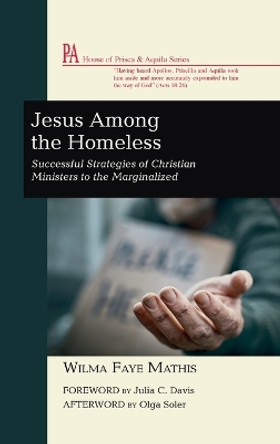 Jesus Among the Homeless: Successful Strategies of Christian Ministers to the Marginalized by Wilma Faye Mathis 9781666758894