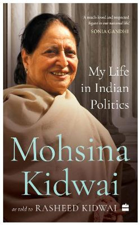 My Life In Indian Politics by Mohsina Kidwai