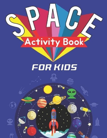 Space Activity Book for Kids: Explore, Fun with Learn and Grow, A Fantastic Outer Space Coloring, Mazes, Dot to Dot, Drawings for Kids with Astronauts, Planets, Solar System, Aliens, Rockets & UFOs - Cool gifts for kids by Mahleen Press 9781676852278
