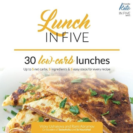 Lunch in Five: 30 Low Carb Lunches. Up to 5 Net Carbs & 5 Ingredients Each! by Rami Abramov 9781679184321